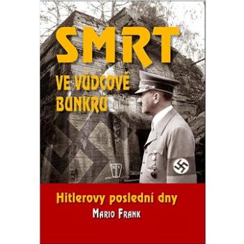 Smrt ve vůdcově bunkru: Hitlerovy poslední dny (978-80-206-1309-7)