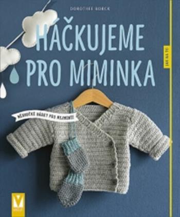 Háčkujeme pro miminka - Borck Dorothee