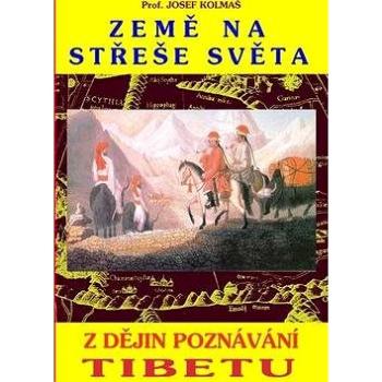 Země na střeše světa: Z dějin poznávání Tibetu (978-80-88969-56-3)