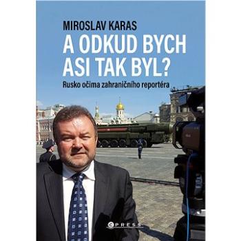 Miroslav Karas: A odkud bych asi tak byl? (978-80-264-3854-0)