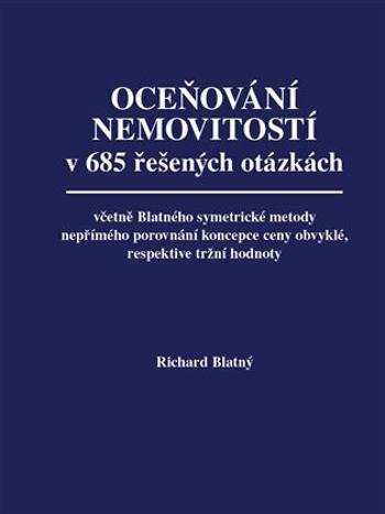 Oceňování nemovitostí v 685 řešených otázkách - Richard Blatný