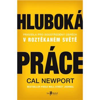 Hluboká práce: Pravidla pro soustředěný úspěch v roztěkaném světě (978-80-7555-008-8)