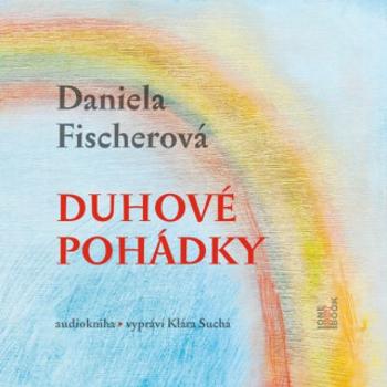 Duhové pohádky - Daniela Fischerová - audiokniha