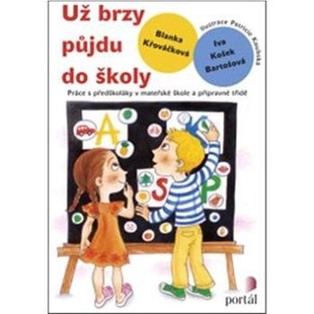 Už brzy půjdu do školy: Práce s předškoláky v mateřské škole a přípravné třídě (978-80-262-0702-3)