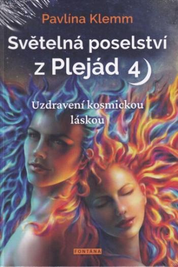 Světelná poselství z Plejád 4 - Uzdravení kosmickou láskou - Pavlína Klemm