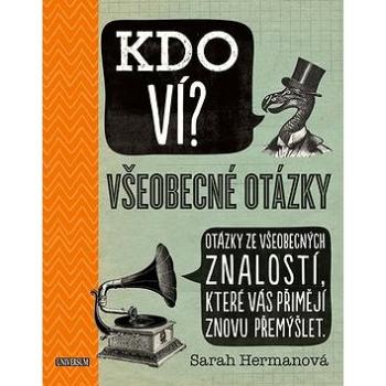 Kdo ví? Všeobecné otázky: Otázky ze všeobecných znalostí, které vás přimějí znovu přemýšlet (978-80-7617-944-8)