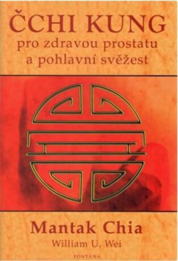 Čchi kung pro zdravou prostatu a pohlavní svěžest - Mantak Chia, William U. Wei