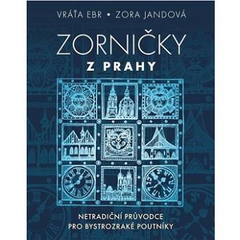 Zorničky z Prahy: Netradiční průvodce pro bystrozraké poutníky (978-80-242-8369-2)