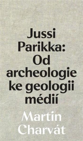 Jussi Parikka: Od archeologie ke geologii médií - Martin Charvát