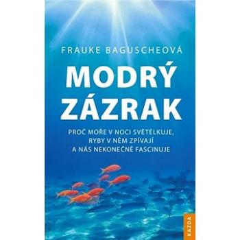 Modrý zázrak: Proč moře v noci světélkuje, ryby v něm zpívají a nás nekonečně fascinuje (978-80-88316-46-6)