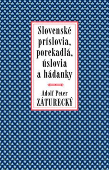 Slovenské príslovia, porekadlá, úslovia a hádanky - Peter Adolf Záturecký