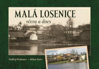 Malá Losenice včera a dnes - Milan Šustr, Ondřej Neubauer