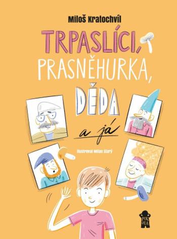 Trpaslíci, Prasněhurka, děda a já - Miloš Kratochvíl, Milan Starý