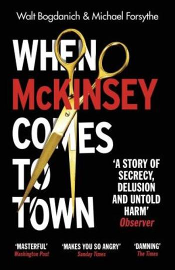 When McKinsey Comes to Town - Walt Bogdanich, Michael Forsythe