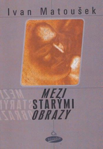 Mezi starými obrazy - Ivan Matoušek