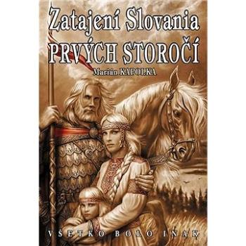 Zatajení Slovania prvých storočí: Všetko bolo inak (978-80-8079-300-5)