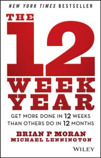 The 12 Week Year - Brian P. Moran, Michael Lennington