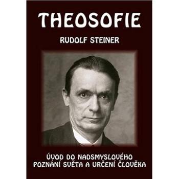 Theosofie: Úvod do nadsmyslového poznání světa a určení člověka (978-80-86340-63-0)