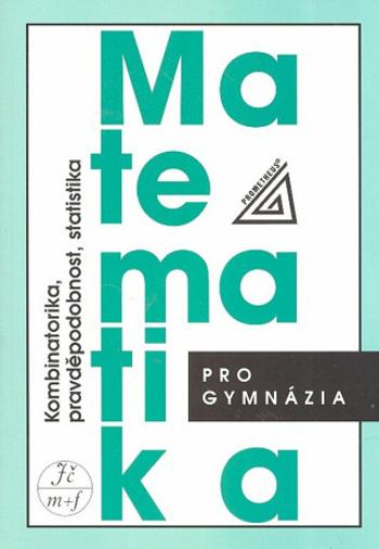 Matematika pro gymnázia - Kombinatorika, pravděpodobnost a statistika - Emil Calda, Václav Dupač