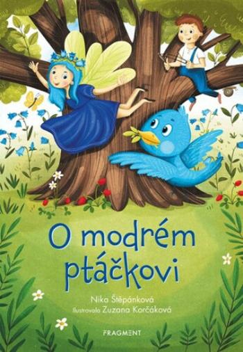 O modrém ptáčkovi - Nika Štěpánková, Zuzana Korčáková