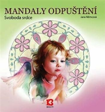 Mandaly odpuštění - Svoboda srdce - Jana Nemcová