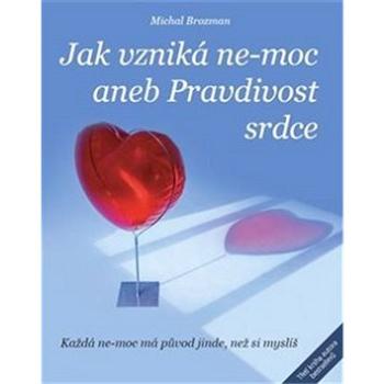 Jak vzniká ne-moc aneb Pravdivost srdce: Každá ne-moc má původ jinde, než si myslíš (978-80-270-2451-3)