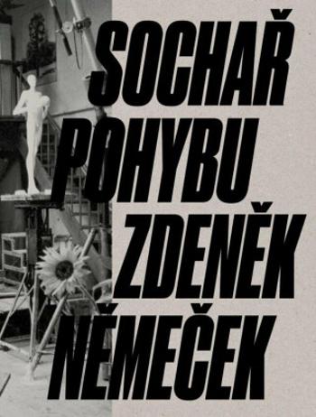 Sochař pohybu Zdeněk Němeček - Petr Volf, Magdalena Juříková