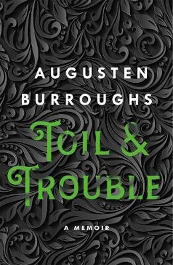 Toil & Trouble : A Memoir - Augusten Burroughs