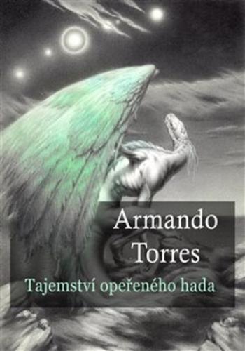 Tajemství opeřeného hada - Armando Torres