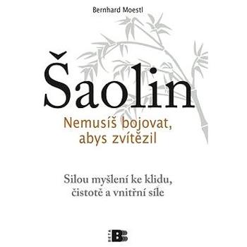 Šaolin: Nemusíš bojovat, abys zvítězil (978-80-7306-429-7)