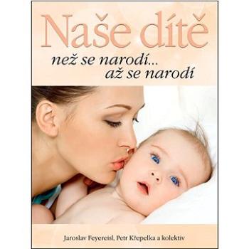 Naše dítě: než se narodí... až se narodí (978-80-7451-456-2)