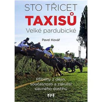 Sto třicet Taxisů Velké pardubické: Příběhy z dějin, současnosti a zákulisí slavného dostihu (978-80-7597-938-4)