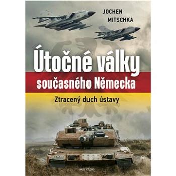 Útočné války současného Německa: Ztracený duch ústavy (978-80-206-1450-6)