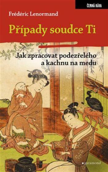 Případy soudce Ti Jak zpracovat podezřelého a kachnu na medu - Frédéric Lenormand