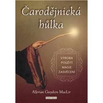 Čarodějnická hůlka: výroba • použití • magie • zasvěcení (978-80-7651-078-4)