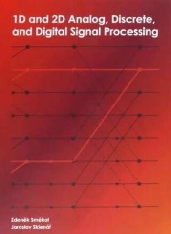 1D and 2D Analog, Discrete and Digital Signal Processing - Zdeněk Smékal, Jaroslav Sklenář