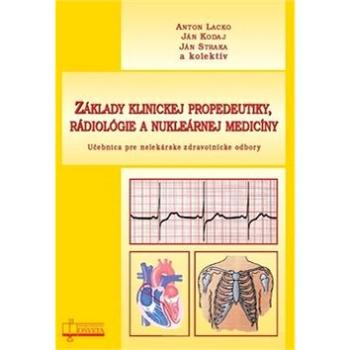 Základy klinickej propedeutiky, rádiológie a nukleárnej medicíny: Učebnica pre nelekárske zdravotníc (978-80-8063-477-3)