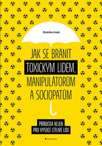 Jak se bránit toxickým lidem, manipulátorům a sociopatům - Shahida Arabi