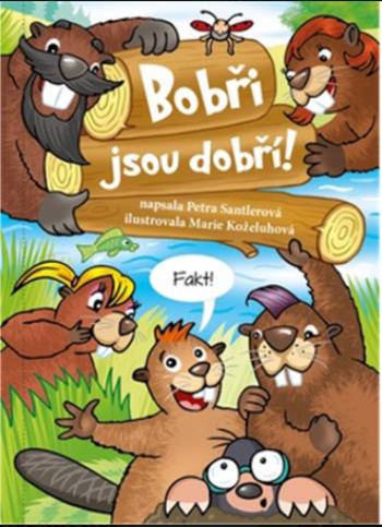 Bobři jsou dobří! - Petra Santlerová