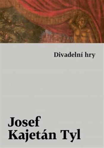 Divadelní hry - Josef Kajetán Tyl