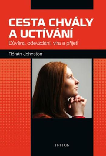 Cesta chvály a uctívání - Důvěra, odevzdání, víra a přijetí - Rónán Johnston