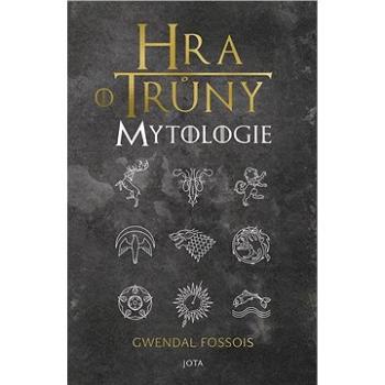 Hra o trůny. Mytologie (978-80-7565-731-2)