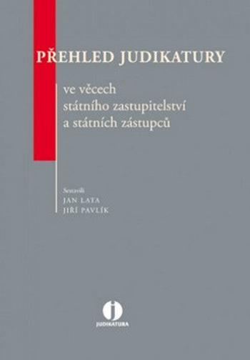 Přehled judikatury ve věcech státního zastupitelství a státních zástupců. - Jiří Pavlík, Jan Lata