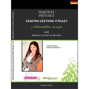 Praktický průvodce českými účetními výkazy v německém jazyce: aneb překlad z češtiny do němčiny (978-80-905621-2-7)