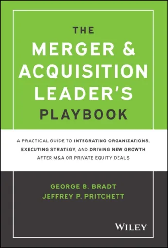 The Merger & Acquisition Leader's Playbook - George B.  Bradt, Jeffrey P.  Pritchett