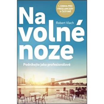 Na volné noze: Podnikejte jako profesionálové (978-80-7555-015-6)