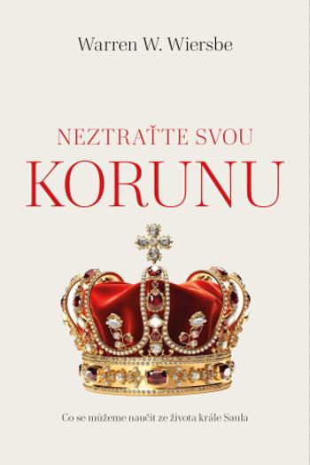 Neztraťte svou korunu - Warren W. Wiersbe