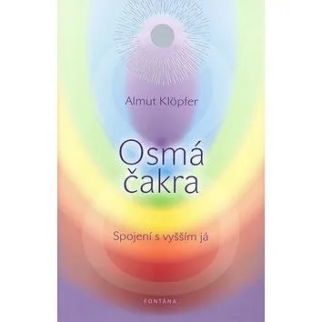Osmá čakra: Spojení s vyšším já (978-80-7336-624-7)