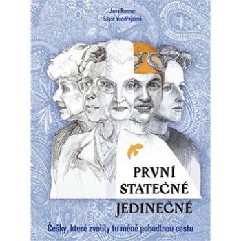 První Statečné Jedinečné: Češky, které zvolily tu méně pohodlnou cestu (978-80-7597-551-5)