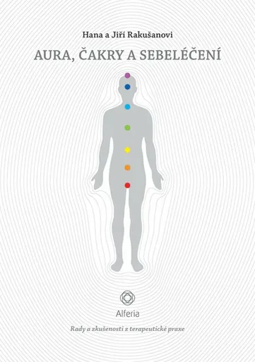 Aura, čakry a sebeléčení - Rady a zkušenosti z terapeutické praxe - Hana Rakušanová, Rakušan Jiří